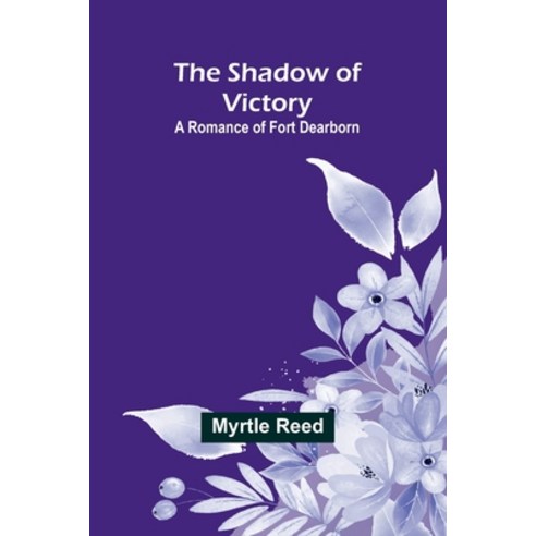 (영문도서) The Shadow of Victory: A Romance of Fort Dearborn Paperback, Alpha Edition, English, 9789357972826