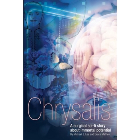 (영문도서) Chrysalis: A surgical sci-fi story about immortal potential Paperback, Michael J. Lee & Dr. Bruce ..., English, 9780994695253
