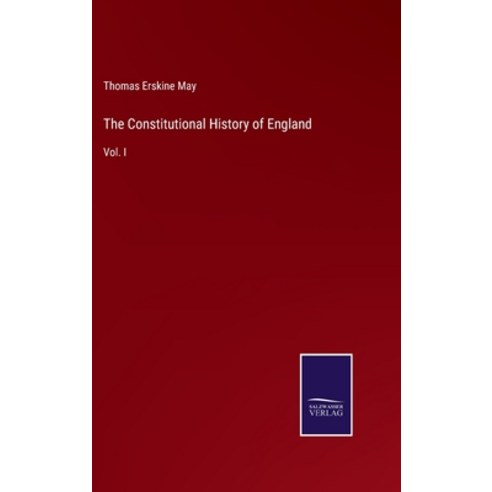 (영문도서) The Constitutional History of England: Vol. I Hardcover, Salzwasser-Verlag, English, 9783375054977