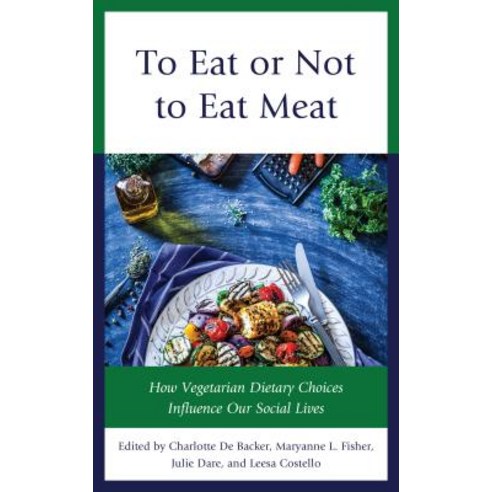 (영문도서) To Eat or Not to Eat Meat: How Vegetarian Dietary Choices Influence Our Social Lives Hardcover, Rowman & Littlefield Publis..., English, 9781538114964