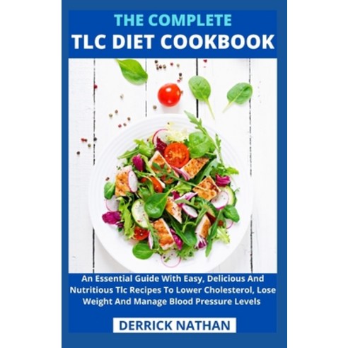 The Complete Tlc Diet Cookbook: An Essential Guide With Easy Delicious And Nutritious Tlc Recipes T... Paperback, Independently Published, English, 9798738426889