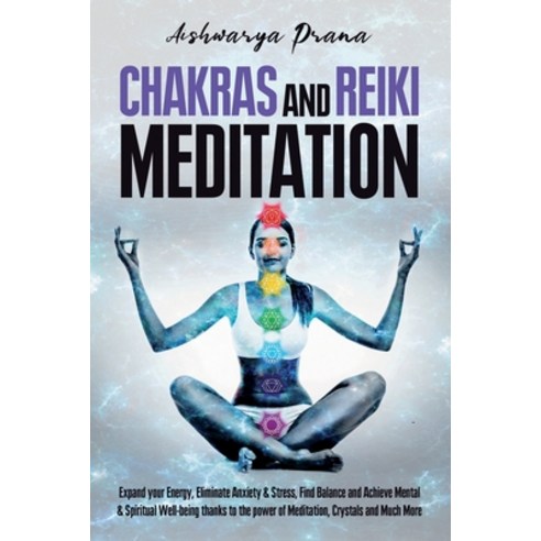 (영문도서) Chakras and Reiki Meditation: Expand your Energy Eliminate Anxiety & Stress Find Balance an... Paperback, Independently Published, English, 9798463194978