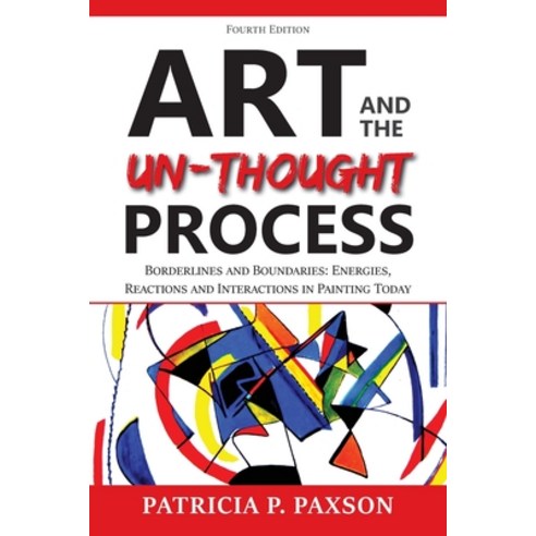 Art and the Un-thought Process: Borderlines and Boundaries: Energies Reactions and Interactions in ... Paperback, Many Seasons Press