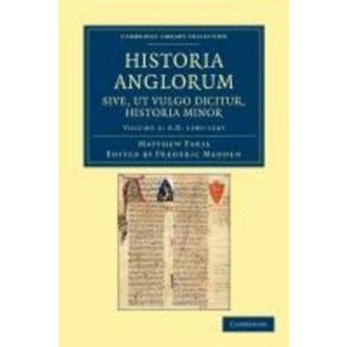 "Historia Anglorum Sive UT Vulgo Dicitur Historia Minor":Item Ejusdem Abbreviatio Chronicorum..., Cambridge University Press
