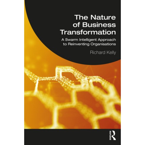 (영문도서) The Nature of Business Transformation: A Swarm Intelligent Approach to Reinventing Organisations Paperback, Routledge, English, 9781032104980