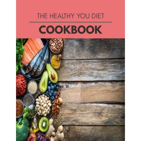 The Healthy You Diet Cookbook: Healthy Whole Food Recipes And Heal The Electric Body Paperback, Independently Published, English, 9798696429748