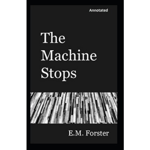 The Machine Stops Annotated Paperback, Independently Published, English, 9798571294140