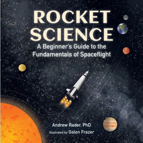 Rocket Science: A Beginner''s Guide to the Fundamentals of Spaceflight Hardcover, Candlewick Press (MA)
