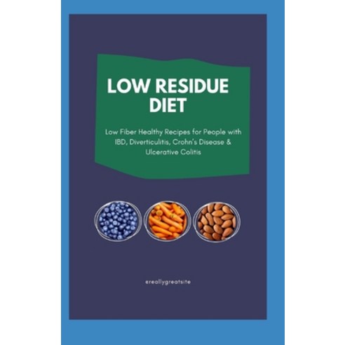 (영문도서) Low Residue diet: Low Fiber Healthy Recipes For People With IBD Diverticulitis Crohn''s Dise... Paperback, Independently Published, English, 9798741209097