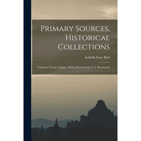 (영문도서) Primary Sources Historical Collections: Unbeaten Tracks in Japan With a Foreword by T. S. W... Paperback, Legare Street Press, English, 9781018620022