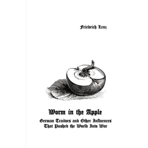 (영문도서) Worm in the Apple: German Traitors and Other Influences That Pushed the World Into War Paperback, Scriptorium, English, 9781777543662