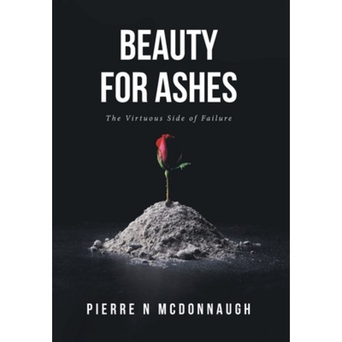 (영문도서) Beauty for Ashes: The Virtuous Side of Failure Hardcover, Fulton Books, English, 9798887315447