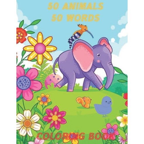 50 Animals 50 Words Coloring Book: Beautiful Animals For Kids 3-6 ( 110 Pages 8.5*11 Inches ) Paperback, Independently Published, English, 9798703622612