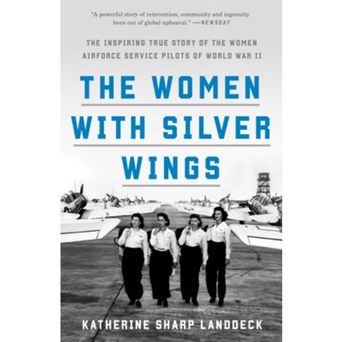 The Women with Silver Wings: The Inspiring True Story of the Women Airforce Service Pilots of World ... Paperback, Crown Publishing Group (NY), English, 9781524762827