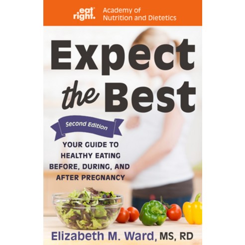 (영문도서) Expect the Best: Your Guide to Healthy Eating Before During and After Pregnancy 2nd Edition Hardcover, Turner, English, 9781681626253