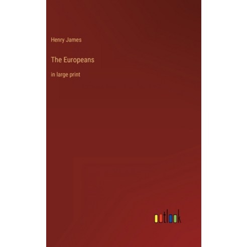 (영문도서) The Europeans: in large print Hardcover, Outlook Verlag, English, 9783368241094