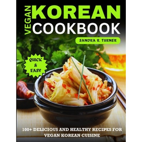 (영문도서) Vegan Korean Cookbook: 100+ Delicious and Healthy Recipes for Vegan Korean Cuisine Paperback, Independently Published, English, 9798323970889