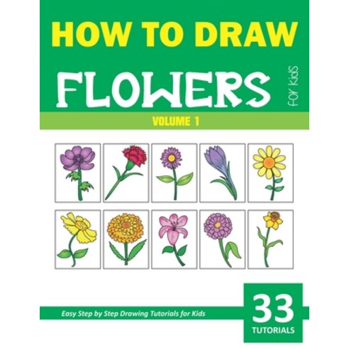 How to Draw Flowers for Kids - Volume 1 Paperback, Independently Published
