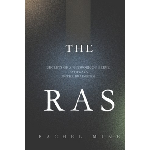 (영문도서) The Ras: Secrets of a network of nerve pathways in the brainstem Paperback, Independently Published, English, 9798385799954