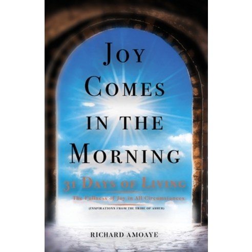 (영문도서) Joy Comes in the Morning: 31 Days of Living in the Fullness of Joy in All Circumstances Paperback, Tablo Pty Ltd, English, 9781922381088