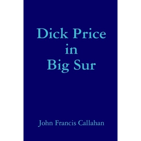 (영문도서) Dick Price in Big Sur Paperback, Lulu.com, English, 9780359214150