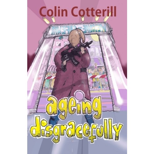 Ageing Disgracefully: Short Stories about Disreputable Old People Paperback, Independently Published, English, 9798592590887