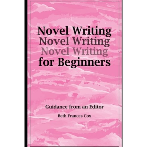 Novel Writing for Beginners: Guidance from an Editor Paperback, Smashwords