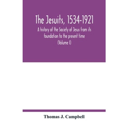 (영문도서) The Jesuits 1534-1921: a history of the Society of Jesus from its foundation to the present ... Paperback, Alpha Edition, English, 9789354017476