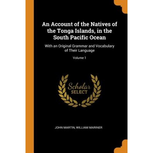 (영문도서) An Account of the Natives of the Tonga Islands in the South Pacific Ocean: With an Original ... Paperback, Franklin Classics, English, 9780342069996