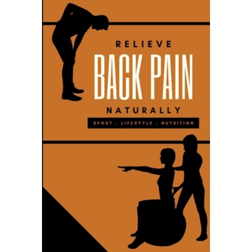 Relieve Back Pain Naturally: Lumbago herniated disc degenerative disc disease and others through s... Paperback, Independently Published, English, 9798732718621