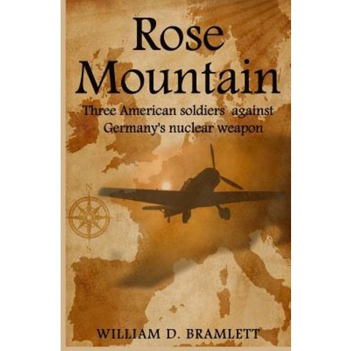 Rose Mountain: Three American soldiers against Germany''s nuclear weapon Paperback, Independently Published, English, 9781796585957