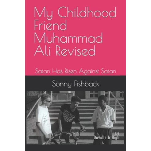 (영문도서) My Childhood Friend Muhammad Ali Revised: Satan Has Risen Against Satan Paperback, Independently Published, English, 9798423074579
