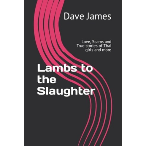 (영문도서) Lambs to the Slaughter: Love Scams and True stories of Thai girls and more Paperback, Independently Published, English, 9798762976862