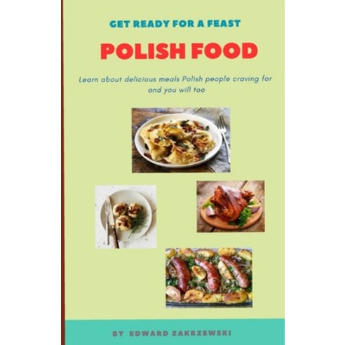 (영문도서) Polish Food: Learn about delicious meals Polish people craving for and you will too Paperback, Independently Published, English, 9798878148184