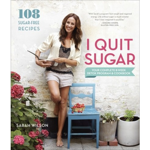 (영문도서) I Quit Sugar: Your Complete 8-Week Detox Program and Cookbook Paperback, Clarkson Potter Publishers, English, 9780804186018