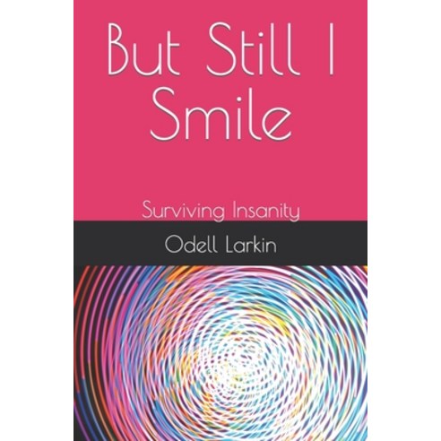 (영문도서) But Still I Smile: Surviving Insanity Paperback, Independently Published, English, 9798615811258