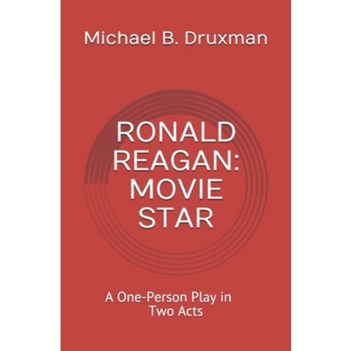 Ronald Reagan: MOVIE STAR: A One-Person Play in Two Acts Paperback, Independently Published, English, 9798578993572