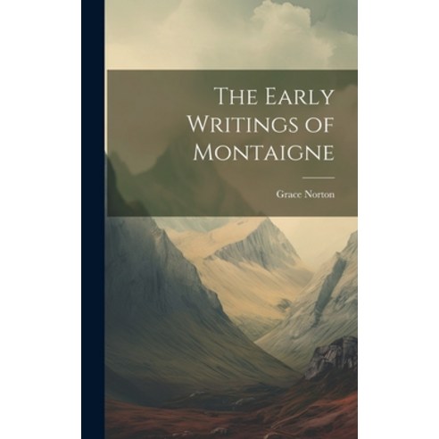 (영문도서) The Early Writings of Montaigne Hardcover, Legare Street Press, English, 9781019824153