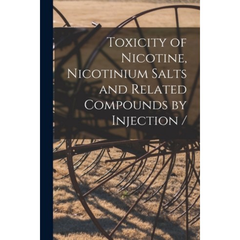 (영문도서) Toxicity of Nicotine Nicotinium Salts and Related Compounds by Injection / Paperback, Hassell Street Press, English, 9781014499714