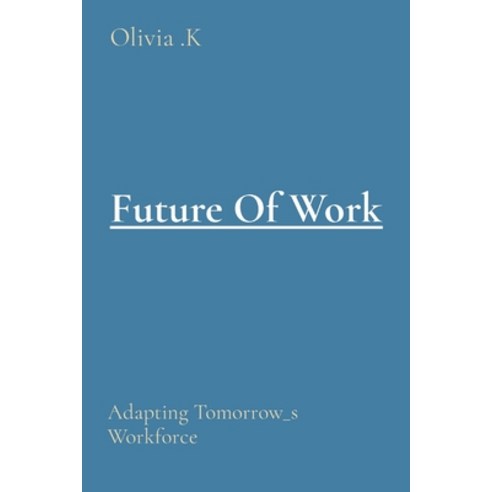 (영문도서) Future Of Work: Adapting Tomorrow_s Workforce Paperback, Mother India Publication, English, 9780623709290