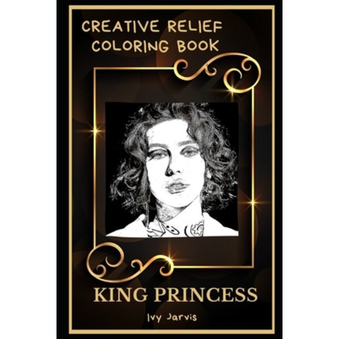 King Princess Creative Relief Coloring Book: Powerful Motivation and Success Calm Mindset and Peace... Paperback, Independently Published