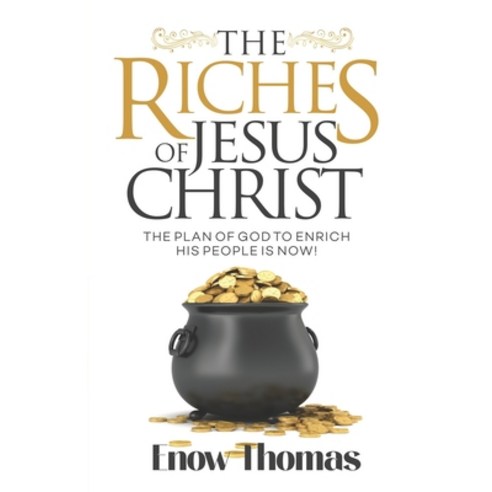 (영문도서) The Riches of Jesus Christ: The Plan of God to Enrich His People Is Now Paperback, Cornerstone Creativity Groups, English, 9781952098932