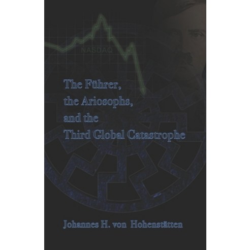 The Führer Ariosophy and the Third Global Catastrophe Paperback, Independently Published