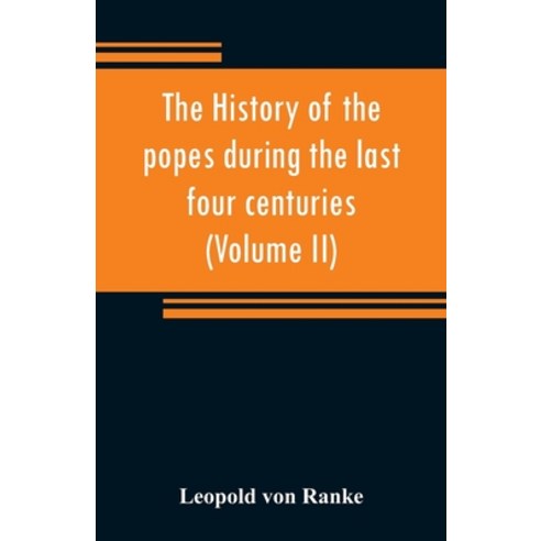 (영문도서) The history of the popes during the last four centuries (Volume II) Paperback, Alpha Edition, English, 9789353808310