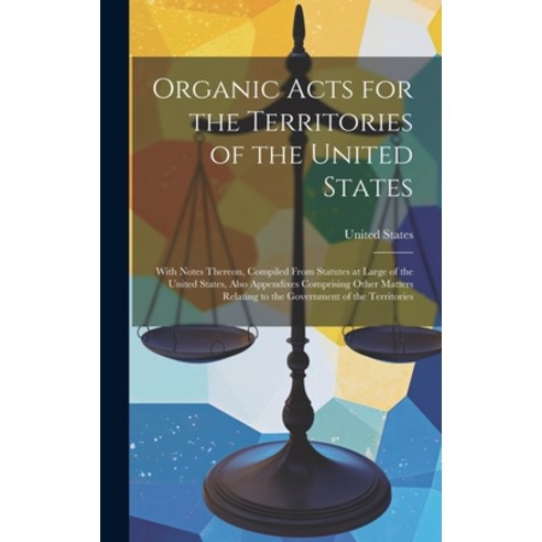 (영문도서) Organic Acts for the Territories of the United States: With Notes Thereon Compiled From Stat... Hardcover, Legare Street Press, English, 9781020276699