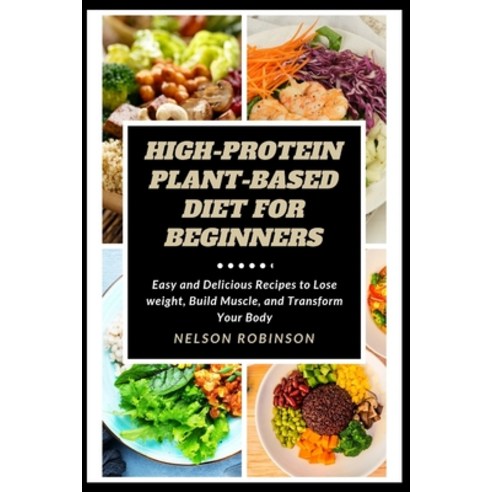 (영문도서) High-Protein Plant-Based Diet for Beginners: Easy and Delicious Recipes to Lose weight Build... Paperback, Independently Published, English, 9798878166522