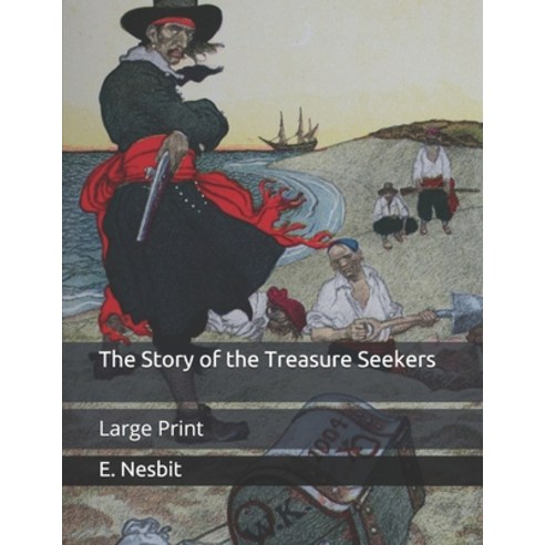 The Story of the Treasure Seekers: Large Print Paperback, Independently Published