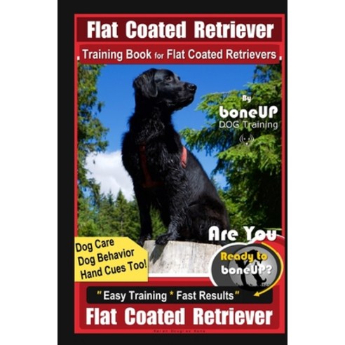 Flat Coated Retriever Training Book for Flat Coated Retrievers By BoneUP DOG Training Dog Care Dog ... Paperback, Independently Published