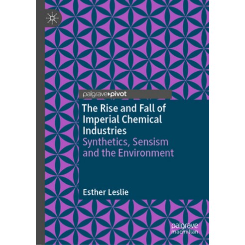 (영문도서) The Rise and Fall of Imperial Chemical Industries: Synthetics Sensism and the Environment Hardcover, Palgrave MacMillan, English, 9783031374319