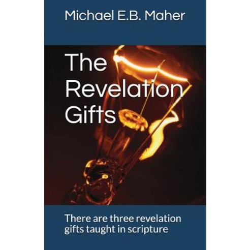 (영문도서) The Revelation Gifts: There are three revelation gifts taught in scripture Paperback, Independently Published, English, 9781521724125